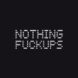Nothing Fuckups