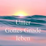 Unter Gottes Gnade leben - In Seinen guten Händen