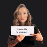 Learn UX or kiss my … — про UX от бывалой