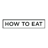 HOW TO EAT