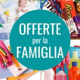 OFFERTE per la FAMIGLIA