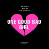 ONE GOOD BAD GIRL