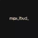 🔊🔥MAX_LOUD_ 🔥🔊