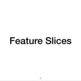 Feature Slices