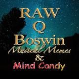 RAW Q Boswin Musical Memes & Mind Candy